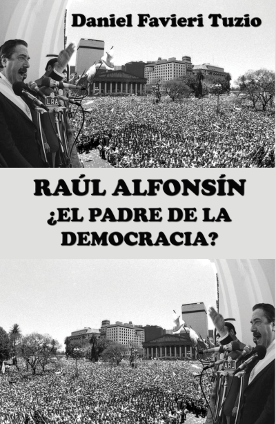 EBOOK Raúl Alfonsín ¿El padre de la democracia? - Daniel Favieri