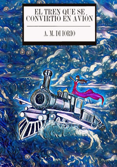 EBOOK El tren que se convirtió en avión - Ayelén di Iorio