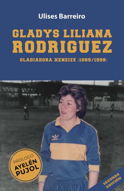 EBOOK - Gladys Liliana Rodriguez: Gladiadora Xeneize (1989/1998) - Ulises Barreiro