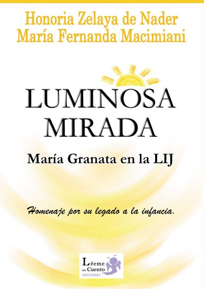 EBOOK - Luminosa mirada: María Granata en la LIJ - Honoria Zelaya de Nader / María Fernanda Macimiani
