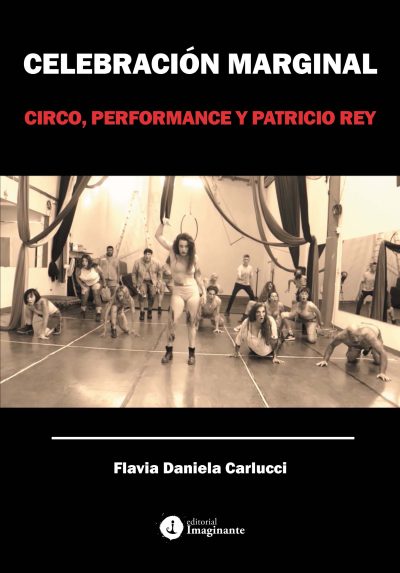EBOOK - Celebración Marginal: Circo, performance y Patricio Rey - Flavia Carlucci