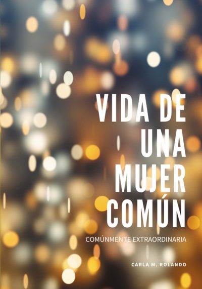EBOOK - Vida de una mujer común (comúnmente extraordinaria) - Carla Rolando
