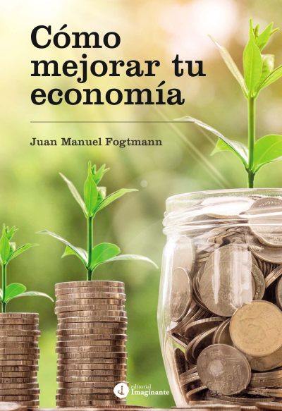 EBOOK - Cómo mejorar tu economía / Juan Manuel Fogtmann