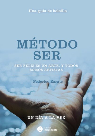 EBOOK - Método SER (una guía de bolsillo): ser feliz es un arte y todos somos artistas / Federico Zárate