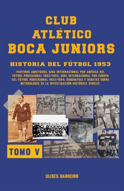 EBOOK - Club atlético Boca Juniors 1953 - Volumen V - Fútbol: giras internacionales, amistosos y biografías / Ulises Barreiro
