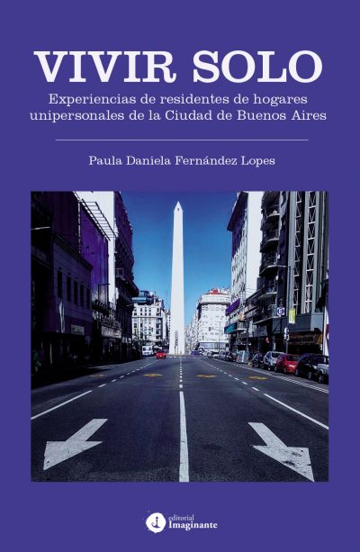 EBOOK - Vivir solo: Experiencias de residentes de hogares unipersonales de la Ciudad de Buenos Aires / Paula Daniela Fernández Lopes