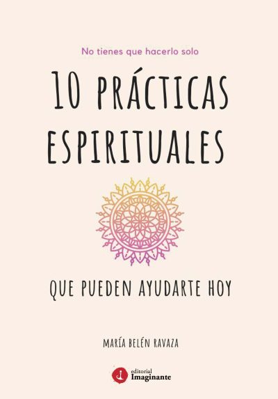 EBOOK / Diez prácticas espirituales que pueden ayudarte hoy - María Belén Ravaza