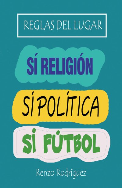 EBOOK - Reglas del lugar: sí religión, sí política, sí fútbol / Renzo Rodríguez
