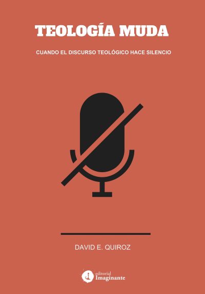 EBOOK - Teología muda: cuando el discurso teológico hace silencio / David E. Quiroz