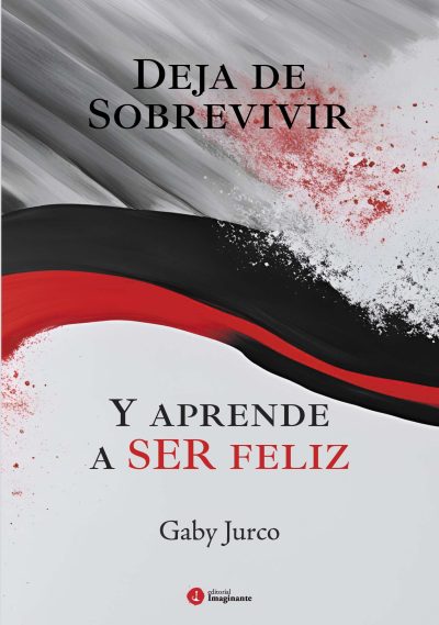 EBOOK - Deja de sobrevivir y aprende a ser feliz / Gaby Jurco