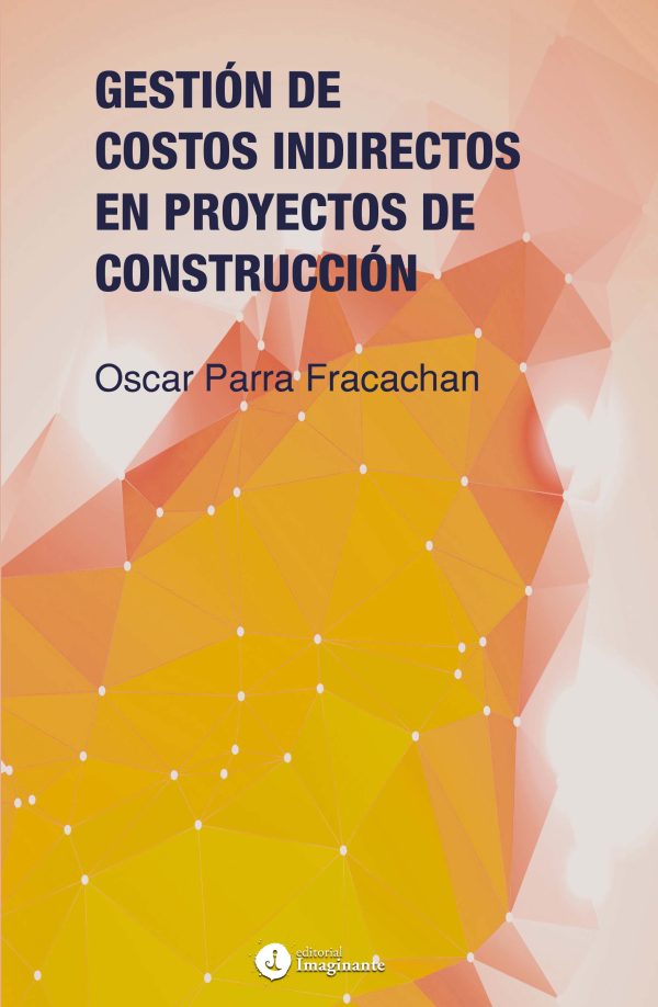 EBOOK - Gestión de costos indirectos en proyectos de construcción / Oscar Parra Fracachan