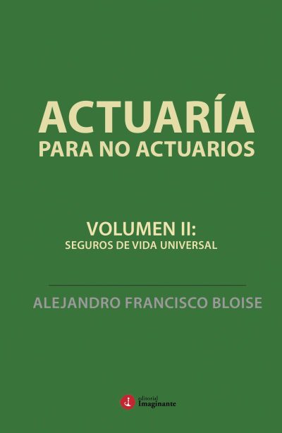 EBOOK - Actuaría para no actuarios II: seguros de vida universal / Alejandro Bloise