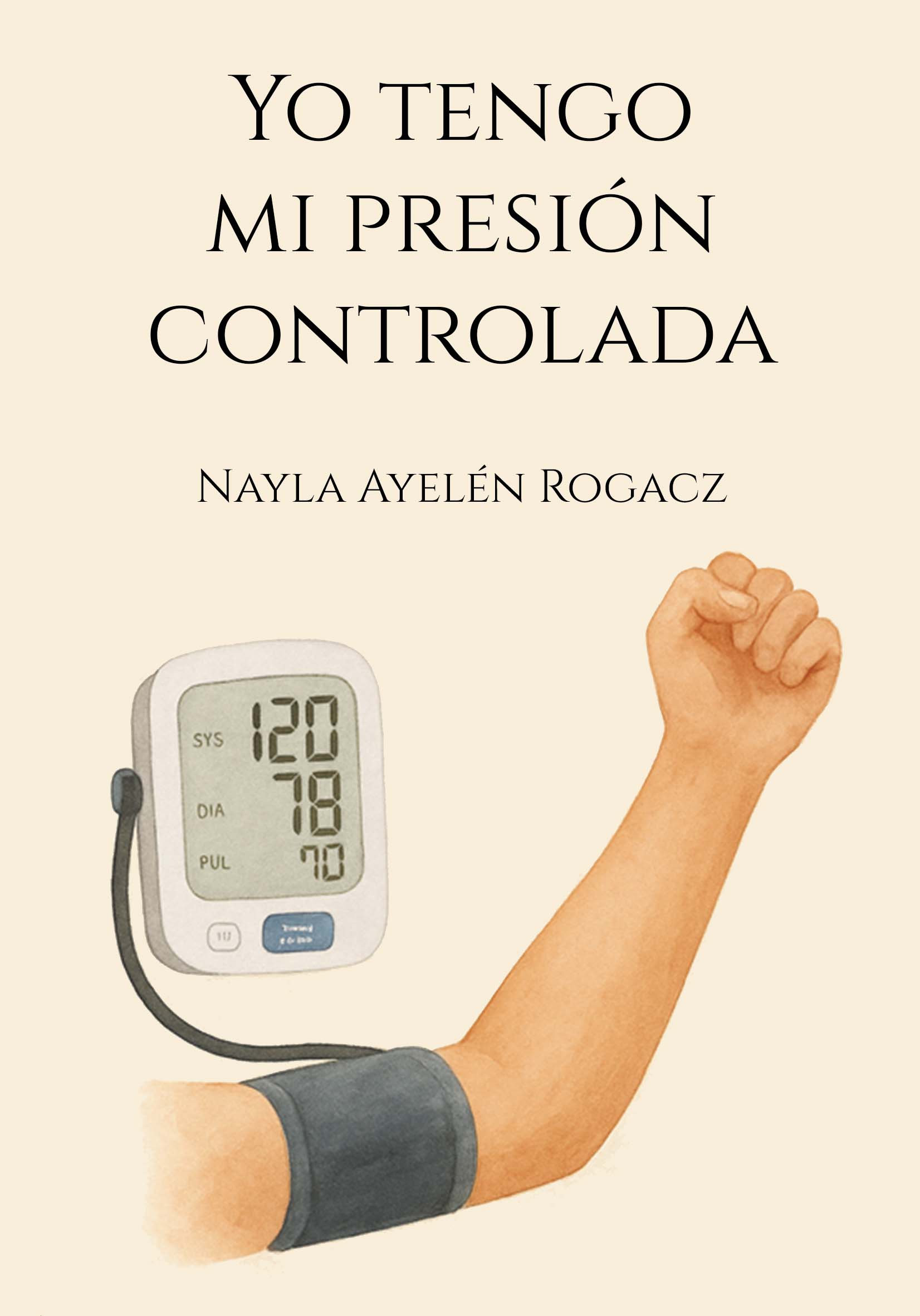 EBOOK - Yo tengo mi presión controlada / Nayla Ayelén Rogacz